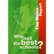 Why Not the Best Schools? The Wales Report