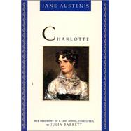 Jane Austen's Charlotte Her Fragment of a Last Novel, Completed by Julia Barrett