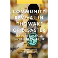 Community Revival in the Wake of Disaster Lessons in Local Entrepreneurship