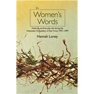 In Women's Words Violence and Everyday Life during the Indonesian Occupation of East Timor, 1975-1999