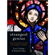 Strangest Genius The Stained Glass of Harry Clarke