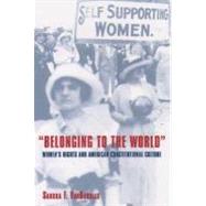 Belonging to the World Women's Rights and American Constitutional Culture