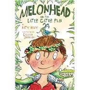 Melonhead and the Later Gator Plan book cover, ISBN 9780307929716