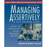 Managing Assertively: How to Improve Your People Skills A Self-Teaching Guide
