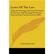 Lyrics of the Law : A Recital of Songs and Verses Pertinent to the Law and the Legal Profession, Selected from Various Sources (1884)