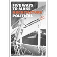Five Ways to Make Architecture Political