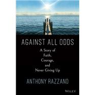 Against All Odds A Story of Belief, Strength, and Gratitude