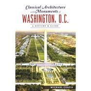Classical Architecture and Monuments of Washington, D.c.