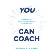 You Can Coach A Practical Guide to Coaching in Everyday Life