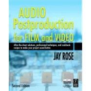 Audio Postproduction for Film and Video: After-the-Shoot solutions, Professional Techniques,and Cookbook Recipes to Make Your Project Sound Better