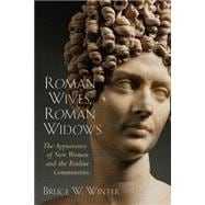 Roman Wives, Roman Widows : The Appearance of New Women and the Pauline Communities