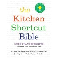 The Kitchen Shortcut Bible More than 200 Recipes to Make Real Food Real Fast