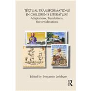 Textual Transformations in Children's Literature: Adaptations, Translations, Reconsiderations