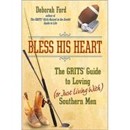 Bless His Heart : The Grits Guide to Loving (Or Just Living With) Southern Men