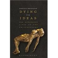 Dying for Ideas The Dangerous Lives of the Philosophers