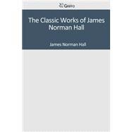 The Classic Works of James Norman Hall