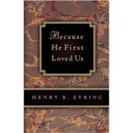 Because He First Loved Us