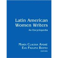 Latin American Women Writers: An Encyclopedia