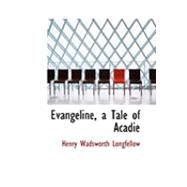 Evangeline, a Tale of Acadie