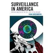 Surveillance in America Critical Analysis of the FBI, 1920 to the Present