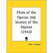 Plots of the Operas 266 Stories of the Operas 1943