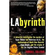 LAbyrinth A Detective Investigates the Murders of Tupac Shakur and Notorious B.I.G., the Implications of Death Row Records' Suge Knight, and the Origins of the Los Angeles Police Scandal