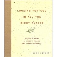 Looking for God in All the Right Places : Prayers and Poems to Comfort, Inspire, and Connect Humanity