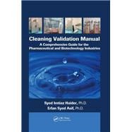 Cleaning Validation Manual: A Comprehensive Guide for the Pharmaceutical and Biotechnology Industries