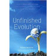 Unfinished Evolution : How a New Age Revival Can Change Your Life and Save the World