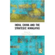 India, China and the Strategic Himalayas