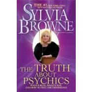Truth about Psychics : What's Real, What's Not, and How to Tell the Difference