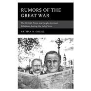 Rumors of the Great War The British Press and Anglo-German Relations during the July Crisis