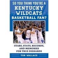 So You Think You're a Kentucky Wildcats Basketball Fan?