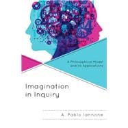Imagination in Inquiry A Philosophical Model and Its Applications