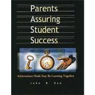 Parents Assuring Student Success: Achievement Made Easy by Learning Together