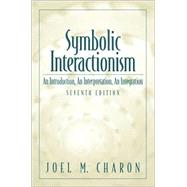 Symbolic Interactionism : An Introduction, an Interpretation, an Integration