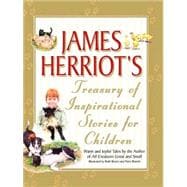 James Herriot's Treasury of Inspirational Stories for Children Warm and Joyful Tales by the Author of All Creatures Great and Small