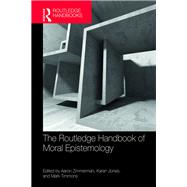 The Routledge Handbook of Moral Epistemology