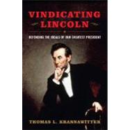 VINDICATING LINCOLN: Defending the Ideals of Our Greatest President