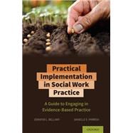 Practical Implementation in Social Work Practice A Guide to Engaging in Evidence-Based Practice