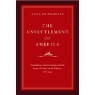 The Unsettlement of America Translation, Interpretation, and the Story of Don Luis de Velasco, 1560-1945