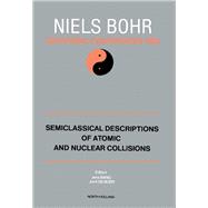 Semiclassical Description of Atomic and Nuclear Collisions : Proceedings of the Niels Bohr Contennial Conference Copenhagen, Denmark, March 25-28, 1985