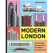 Modern London An illustrated tour of London's cityscape from the 1920s to the present day