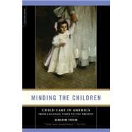 Minding the Children Child Care in America from Colonial Times to the Present