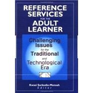 Reference Services for the Adult Learner: Challenging Issues for the Traditional and Technological Era