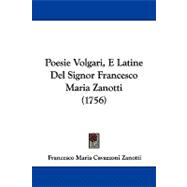 Poesie Volgari, E Latine Del Signor Francesco Maria Zanotti