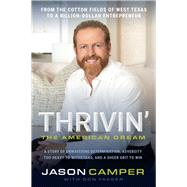 Thrivin': The American Dream A Story of Unwavering Determination, Adversity Too Heavy to Withstand, and A Sheer Grit to Win