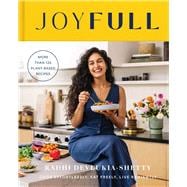 JoyFull Cook Effortlessly, Eat Freely, Live Radiantly (A Cookbook)