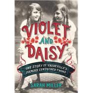 Violet and Daisy The Story of Vaudeville's Famous Conjoined Twins