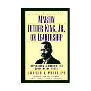 Martin Luther King, Jr. on Leadership: Inspiration & Wisdom for Challenging Times